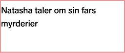 Natasha taler om sin fars myrderier