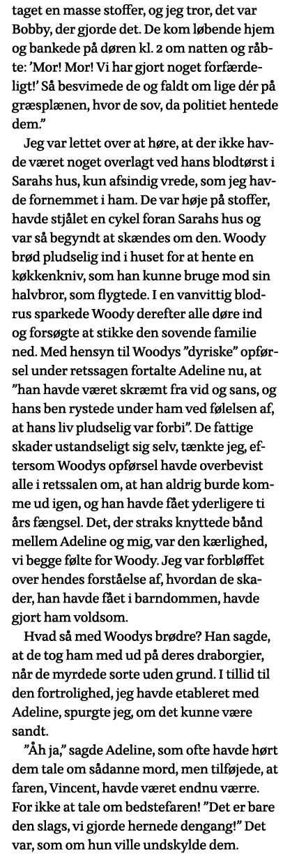 taget en masse stoffer, og jeg tror, det var Bobby, der gjorde det  De kom løbende hjem og bankede på døren kl  2 om    