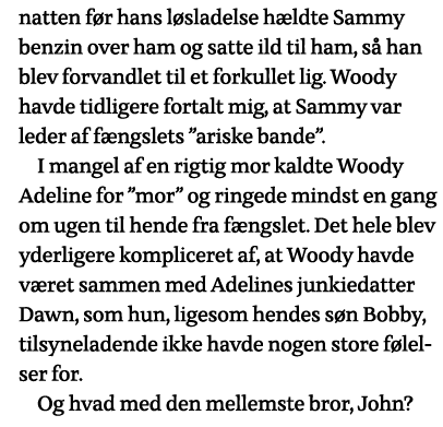natten før hans løsladelse hældte Sammy benzin over ham og satte ild til ham, så han blev forvandlet til et forkullet   
