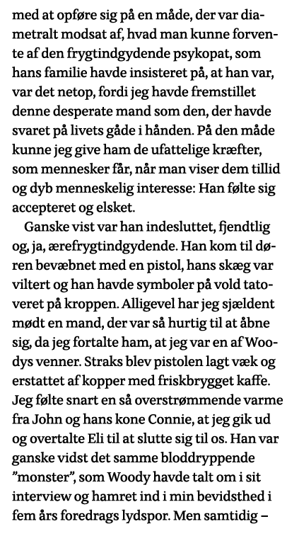 med at opføre sig på en måde, der var diametralt modsat af, hvad man kunne forvente af den frygtindgydende psykopat,    