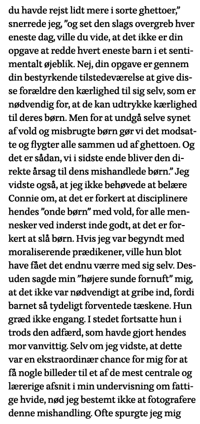 du havde rejst lidt mere i sorte ghettoer,  snerrede jeg,  og set den slags overgreb hver eneste dag, ville du vide,    