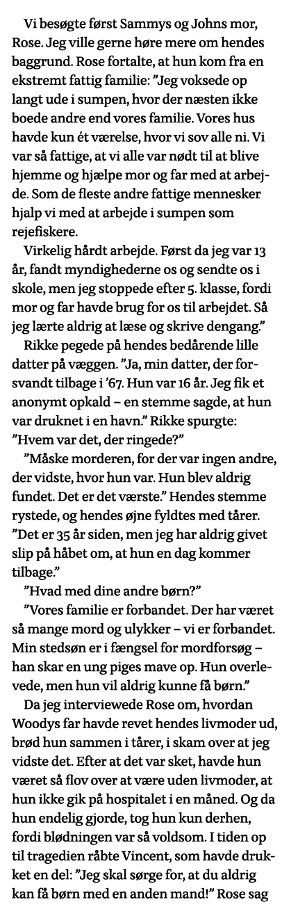 Vi besøgte først Sammys og Johns mor, Rose  Jeg ville gerne høre mere om hendes baggrund  Rose fortalte, at hun kom f   