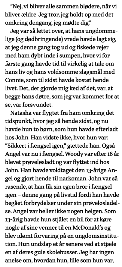  Nej, vi bliver alle sammen blødere, når vi bliver ældre  Jeg tror, jeg holdt op med det omkring dengang, jeg mødte d   