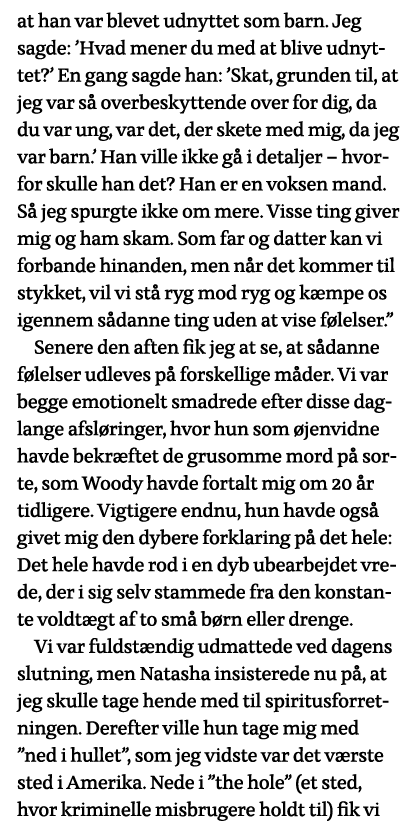 at han var blevet udnyttet som barn  Jeg sagde:  Hvad mener du med at blive udnyttet   En gang sagde han:  Skat, grun   