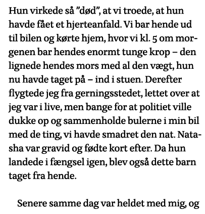 Hun virkede så  død , at vi troede, at hun havde fået et hjerteanfald  Vi bar hende ud til bilen og kørte hjem, hvor    