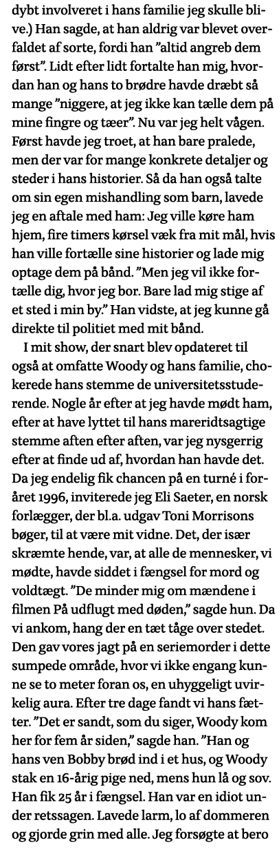 dybt involveret i hans familie jeg skulle blive ) Han sagde, at han aldrig var blevet overfaldet af sorte, fordi han    