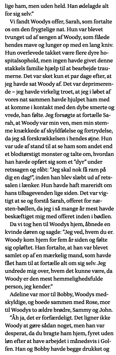 lige ham, men uden held  Han ødelagde alt for sig selv   Vi fandt Woodys offer, Sarah, som fortalte os om den frygtel   