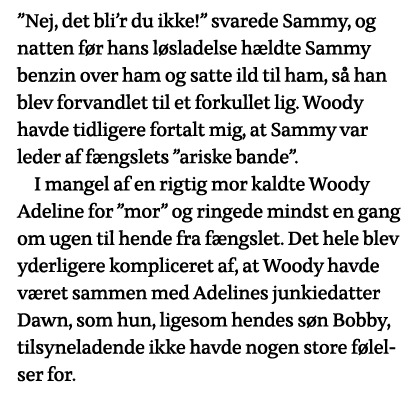  Nej, det bli r du ikke   svarede Sammy, og natten før hans løsladelse hældte Sammy benzin over ham og satte ild til    