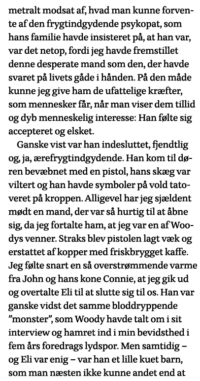 metralt modsat af, hvad man kunne forvente af den frygtindgydende psykopat, som hans familie havde insisteret på, at    