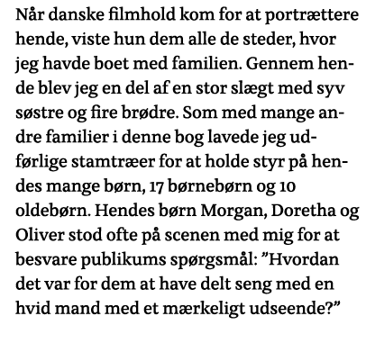 Når danske filmhold kom for at portrættere hende, viste hun dem alle de steder, hvor jeg havde boet med familien  Gen   