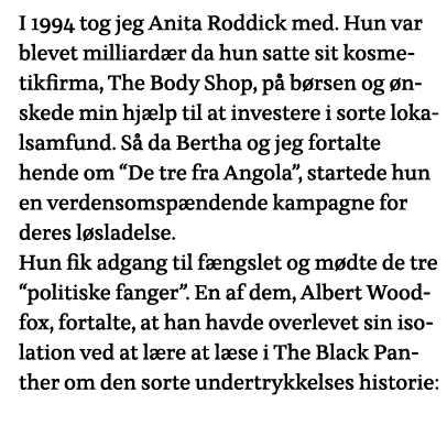 I 1994 tog jeg Anita Roddick med  Hun var blevet milliardær da hun satte sit kosmetikfirma, The Body Shop, på børsen    