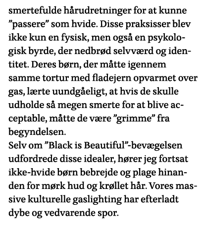 smertefulde hårudretninger for at kunne  passere  som hvide  Disse praksisser blev ikke kun en fysisk, men også en ps   