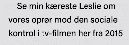 Se min kæreste Leslie om vores oprør mod den sociale kontrol i tv-filmen her fra 2015