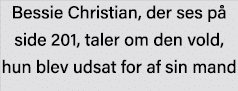 Bessie Christian, der ses på side 201, taler om den vold, hun blev udsat for af sin mand