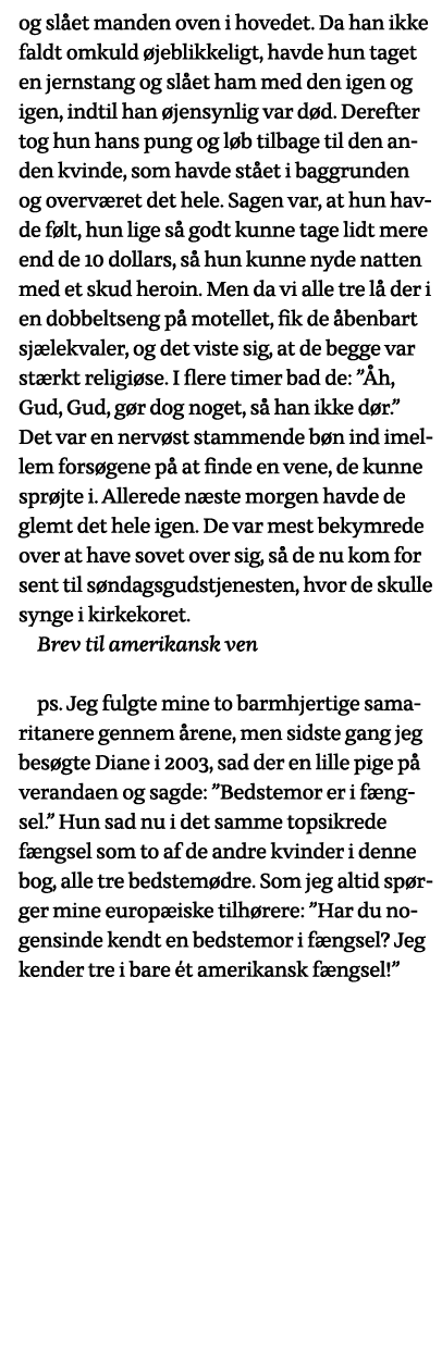 og slået manden oven i hovedet  Da han ikke faldt omkuld øjeblikkeligt, havde hun taget en jernstang og slået ham med   