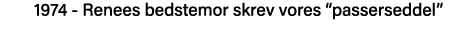 1974 - Renees bedstemor skrev vores  passerseddel  
