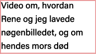 Video om, hvordan Rene og jeg lavede nøgenbilledet, og om hendes mors død