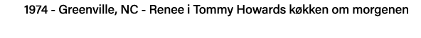 1974 - Greenville, NC - Renee i Tommy Howards køkken om morgenen 