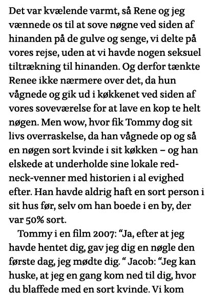 Det var kvælende varmt, så Rene og jeg vænnede os til at sove nøgne ved siden af hinanden på de gulve og senge, vi de   