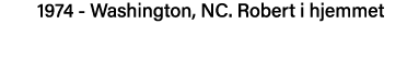 1974 - Washington, NC  Robert i hjemmet