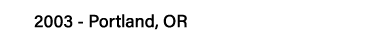 2003 - Portland, OR