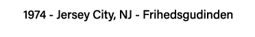 1974 - Jersey City, NJ - Frihedsgudinden
