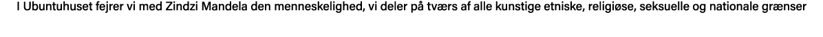 I Ubuntuhuset fejrer vi med Zindzi Mandela den menneskelighed, vi deler på tværs af alle kunstige etniske, religiøse,   