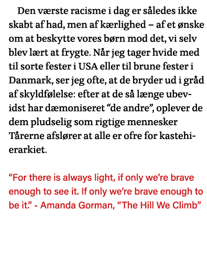 Den værste racisme i dag er således ikke skabt af had, men af kærlighed   af et ønske om at beskytte vores børn mod d   
