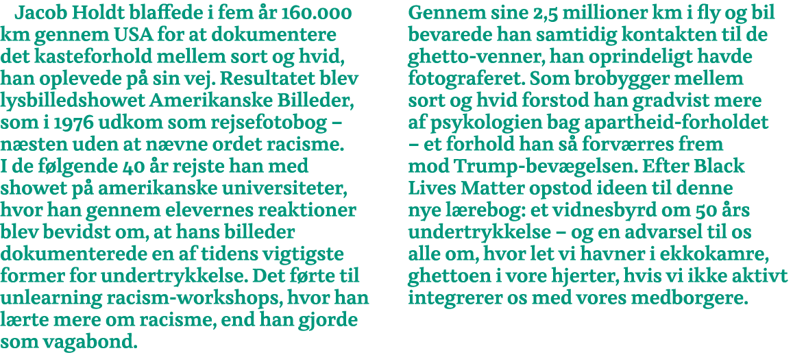 Jacob Holdt blaffede i fem år 160 000 km gennem USA for at dokumentere det kasteforhold mellem sort og hvid, han ople   