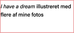 I have a dream illustreret med flere af mine fotos