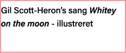 Gil Scott-Heron s sang Whitey on the moon - illustreret