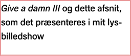 Give a damn III og dette afsnit, som det præsenteres i mit lysbilledshow