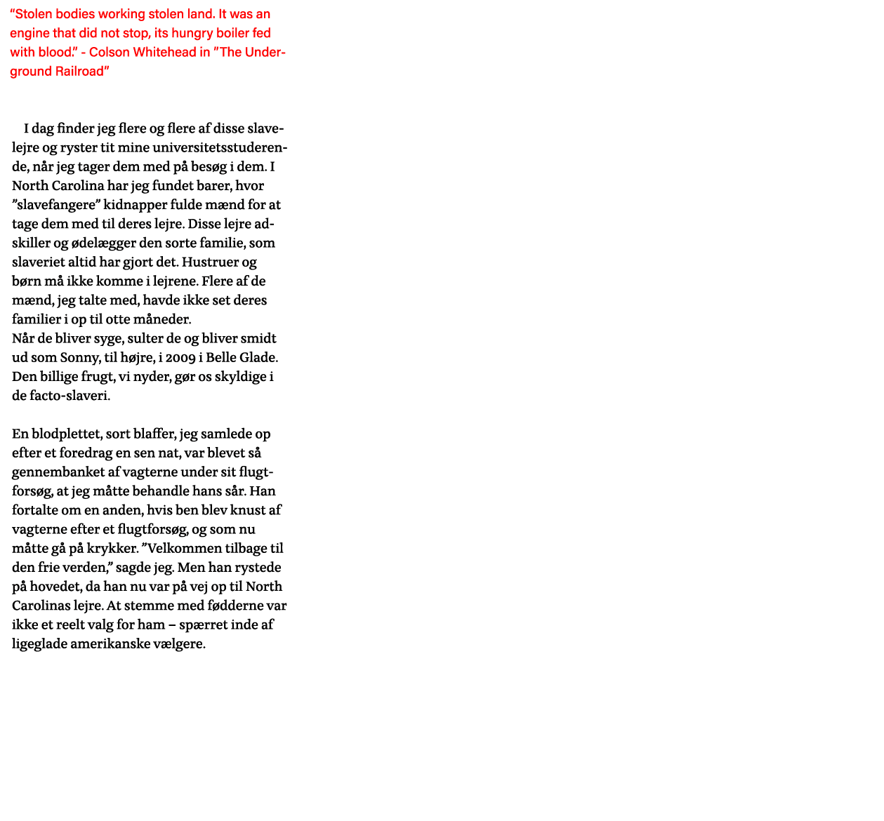  Stolen bodies working stolen land  It was an engine that did not stop, its hungry boiler fed with blood   - Colson W   