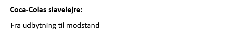 Coca-Colas slavelejre:   Fra udbytning til modstand 