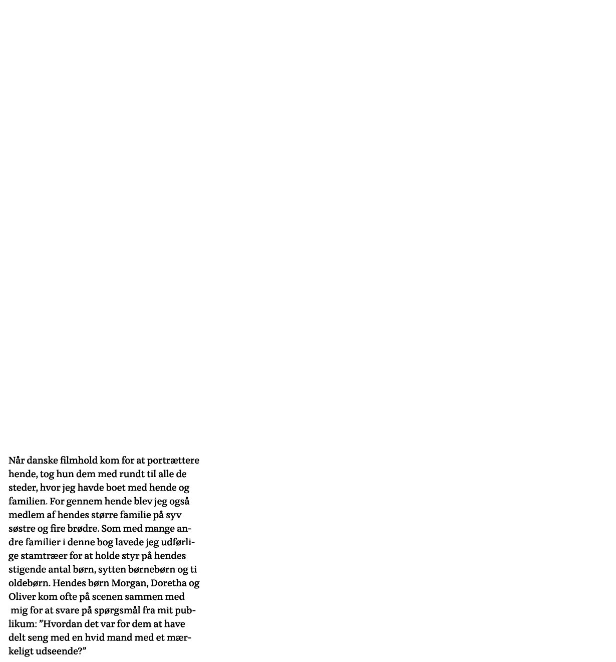  Når danske filmhold kom for at portrættere hende, tog hun dem med rundt til alle de steder, hvor jeg havde boet med    