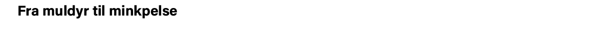 Fra muldyr til minkpelse