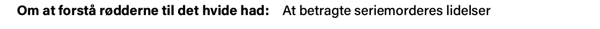Om at forstå rødderne til det hvide had:  At betragte seriemorderes lidelser
