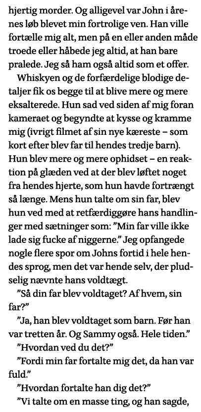 hjertig morder  Og alligevel var John i årenes løb blevet min fortrolige ven  Han ville fortælle mig alt, men på en e   