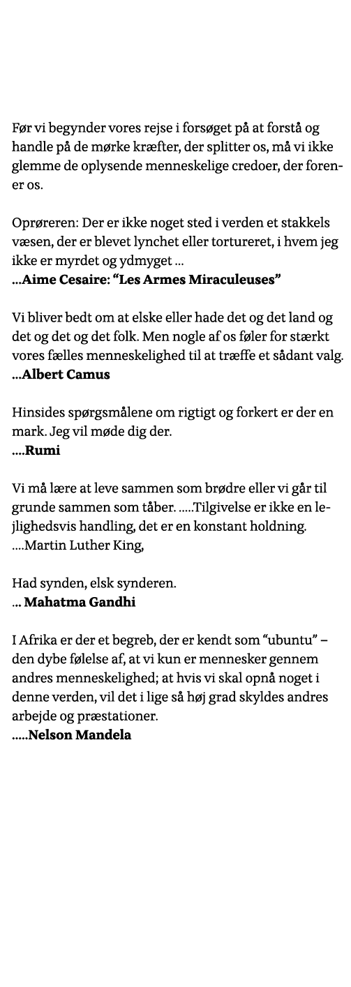 Før vi begynder vores rejse i forsøget på at forstå og handle på de mørke kræfter, der splitter os, må vi ikke glemme   