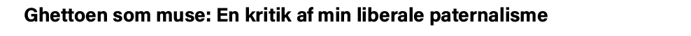 Ghettoen som muse: En kritik af min liberale paternalisme 