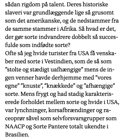sådan rigdom på talent  Deres historiske slaveri var grundlæggende lige så grusomt som det amerikanske, og de nedstam   