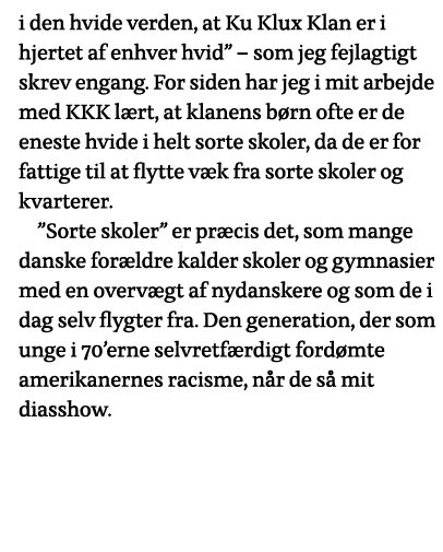i den hvide verden, at Ku Klux Klan er i hjertet af enhver hvid    som jeg fejlagtigt skrev engang  For siden har jeg   