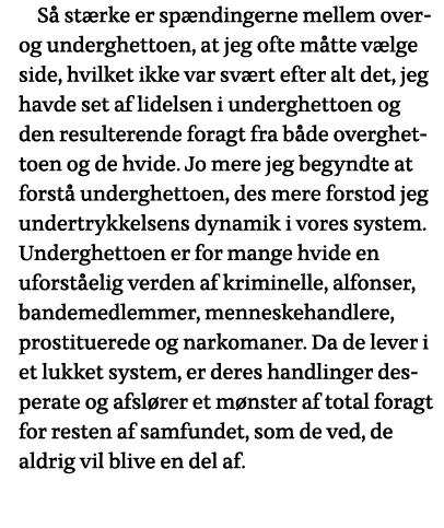 Så stærke er spændingerne mellem over- og underghettoen, at jeg ofte måtte vælge side, hvilket ikke var svært efter a   