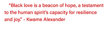  Black love is a beacon of hope, a testament to the human spirit s capacity for resilience and joy   - Kwame Alexander  
