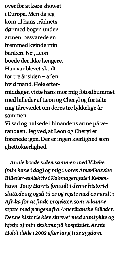 over for at køre showet i Europa  Men da jeg kom til hans trådnetsdør med bogen under armen, besvarede en fremmed kvi   