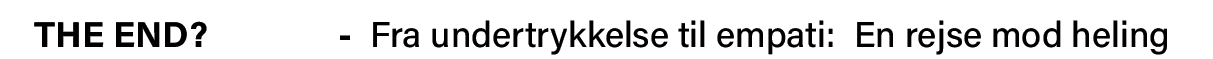 THE END         - Fra undertrykkelse til empati: En rejse mod heling