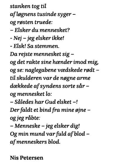 stanken tog til af løgnens tusinde syger   og røsten truede:   Elsker du mennesket  - Nej   jeg elsker ikke  - Elsk     