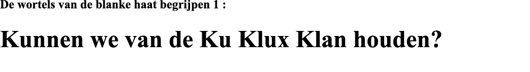 De wortels van de blanke haat begrijpen 1 : Kunnen we van de Ku Klux Klan houden  