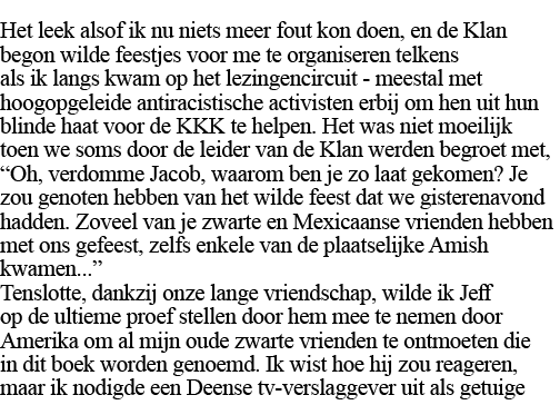 Het leek alsof ik nu niets meer fout kon doen, en de Klan begon wilde feestjes voor me te organiseren telkens als ik    