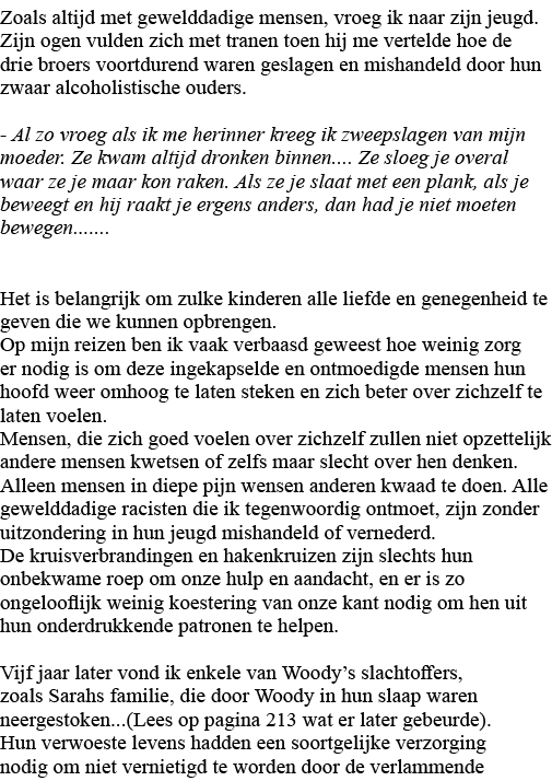 Zoals altijd met gewelddadige mensen, vroeg ik naar zijn jeugd  Zijn ogen vulden zich met tranen toen hij me vertelde   